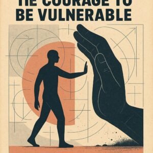 The Courage to Be Vulnerable