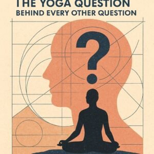 Who Am I? The Yoga Question Behind Every Other Question