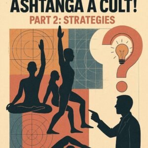 Stop Making Ashtanga a Cult! Part 2: Strategies