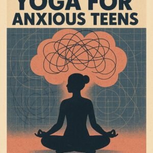 Yoga for Anxious Teens