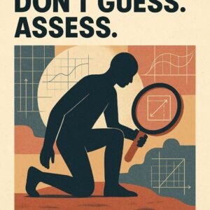 Don’t Guess. Assess.